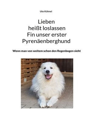 cover image of Lieben heißt loslassen Fin unser erster Pyrenäenberghund